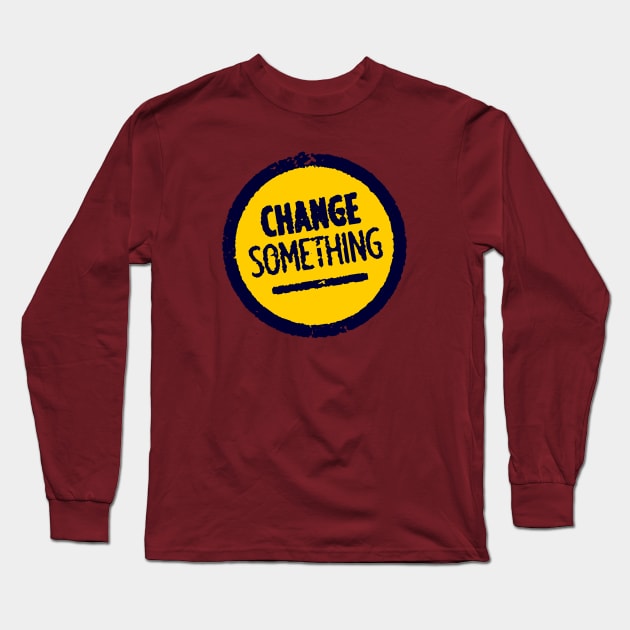 Change Something Long Sleeve T-Shirt by attadesign